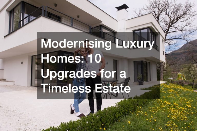 Modernising Luxury Homes 10 Upgrades for a Timeless Estate